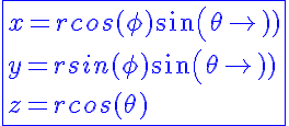 5$\blue\fbox{x=rcos(\phi)sin(\theta)\\y=rsin(\phi)sin(\theta)\\z=rcos(\theta)}